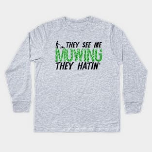 They see me mowing they hatin' Kids Long Sleeve T-Shirt